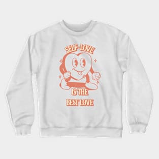 Self Love Is The Best Love - Love Yourself Crewneck Sweatshirt